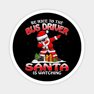 Be Nice To The Bus Driver Santa is Watching Magnet